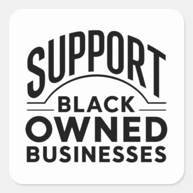 Support Black Owned Businesses  Square Sticker (Front)