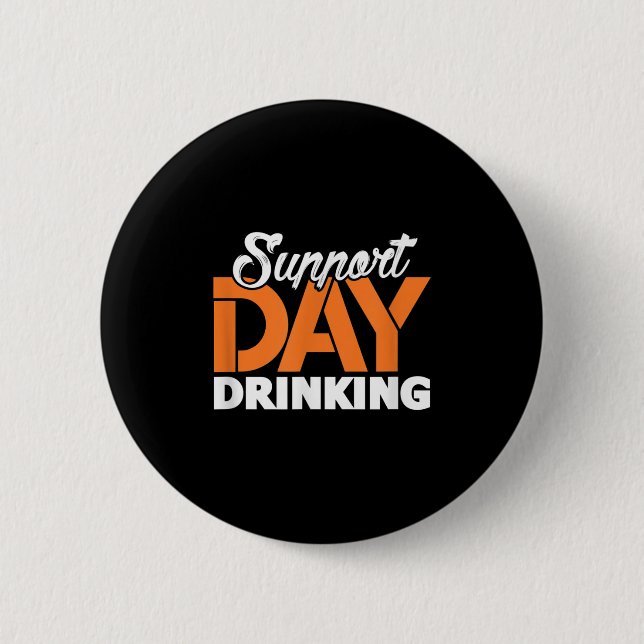 Support Day Drinking Bachelor Party Bachelorette P 2 Inch Round Button (Front)