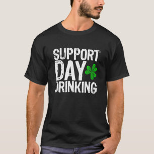 Support Day Drinking Hilarious St Patricks Graphic T-Shirt