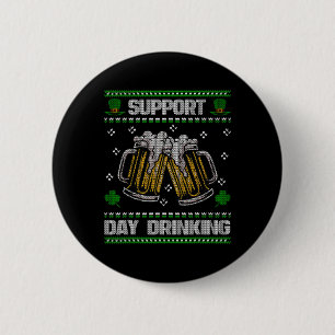 Support Day Drinking Ugly St. Patricks Day Funny B 2 Inch Round Button