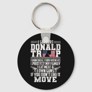 Support Donald Trump I Drink Beer I Turn Wrenches  Keychain