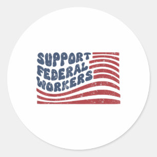 Support Federal Workers Flag  Classic Round Sticker