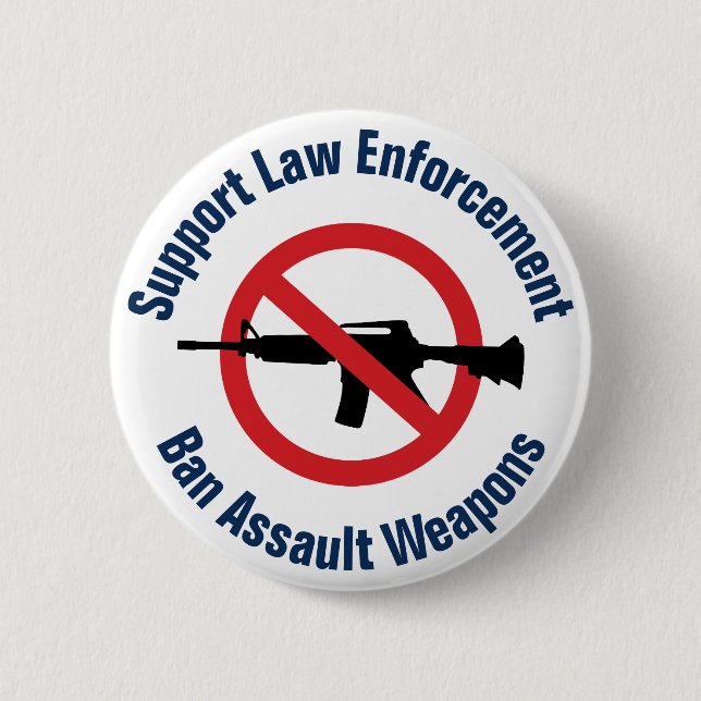 Support Law Enforcement - Ban Assault Rifles 2 Inch Round Button (Front)