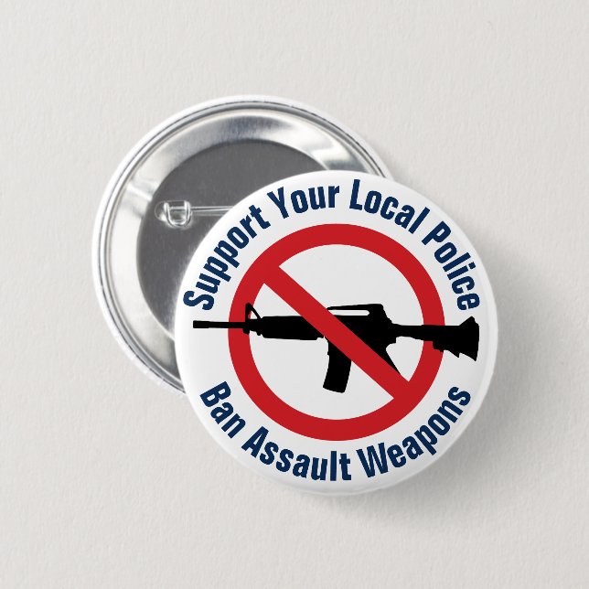 Support Law Enforcement - Ban Assault Weapons 2 Inch Round Button (Front & Back)
