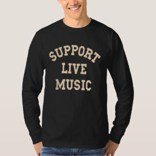 Support Live Music, Musicians Concertgoers Music L T-Shirt