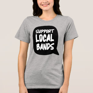 Support Local Bands T-Shirt Tri-Blend Shirt