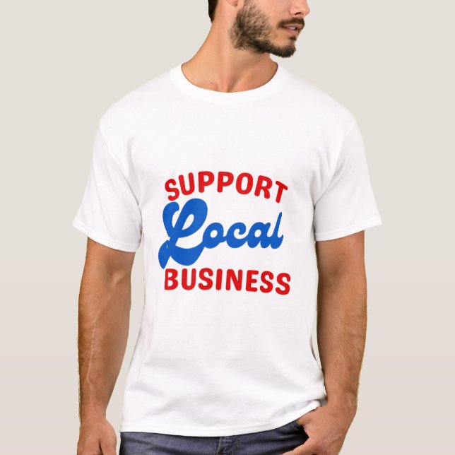 Support Local Business T-Shirt (Front)