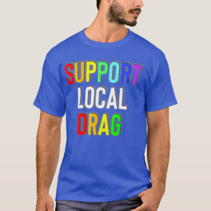 Support Local Drag T-Shirt
