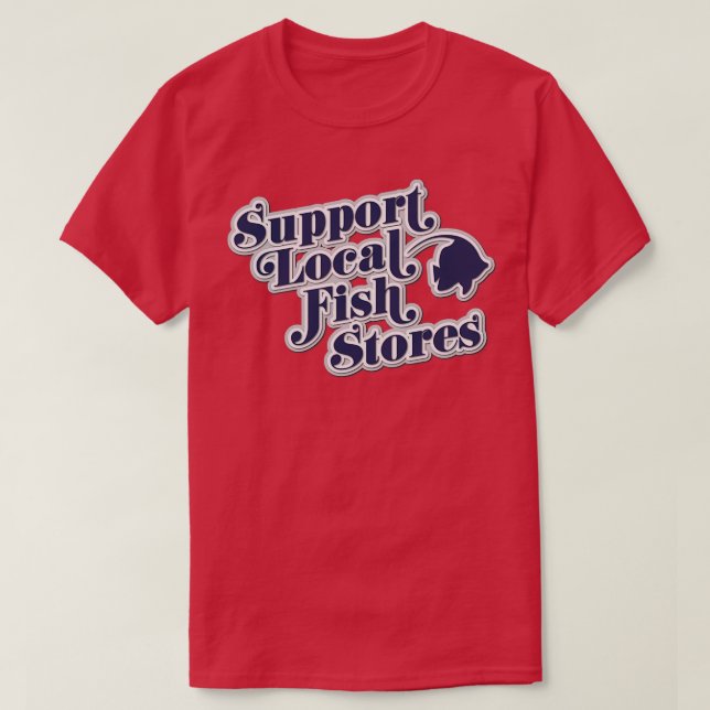 Support Local Fish Stores Typography Shirt Saltwat (Design Front)