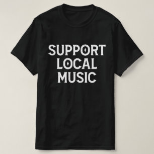 Support Local Music Live Band T-Shirt
