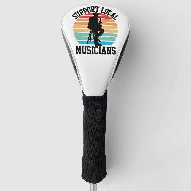 Support Local Musicians For Music Lover Golf Head Cover (Front)