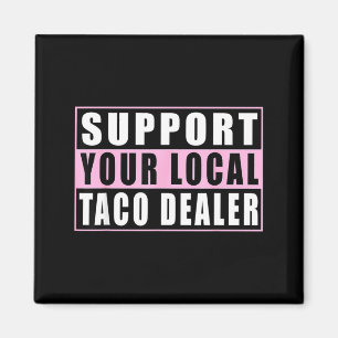 Support local taco dealer funny tacos mexican food magnet