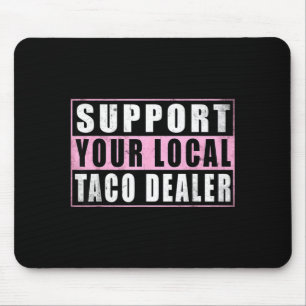 Support local taco dealer funny tacos mexican food mouse pad