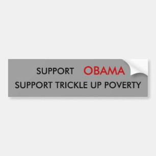 SUPPORT , OBAMA, SUPPORT TRICKLE UP POVERTY BUMPER STICKER