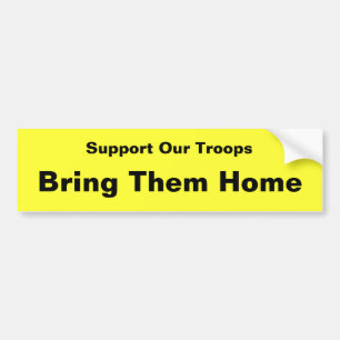 Support Our Troops . . . Bring Them Home Bumper Sticker