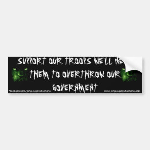 Support Our Troops, Overthrow Our Government Bumper Sticker