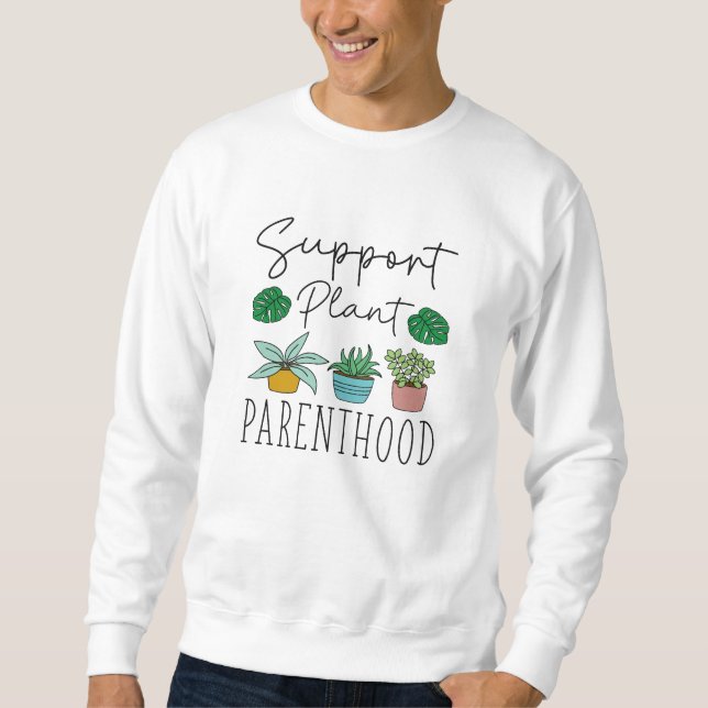 Support Plant Parenthood Sweatshirt (Front)