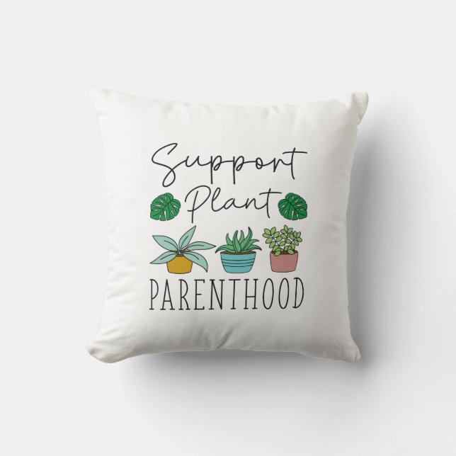Support Plant Parenthood Throw Pillow (Front)