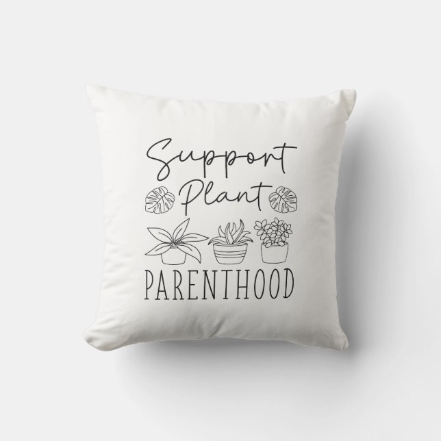 Support Plant Parenthood Throw Pillow (Front)