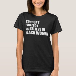 Support Protect And Believe In Black Women Apparel T-Shirt