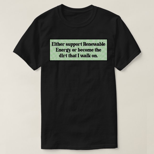 Support Renewable Energy Funny Climate Change T-Shirt (Design Front)