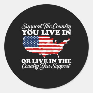 Support The Country You Live In The Country You Su Classic Round Sticker