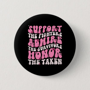 Support The Fighters Admire The Survivors Honour T 2 Inch Round Button