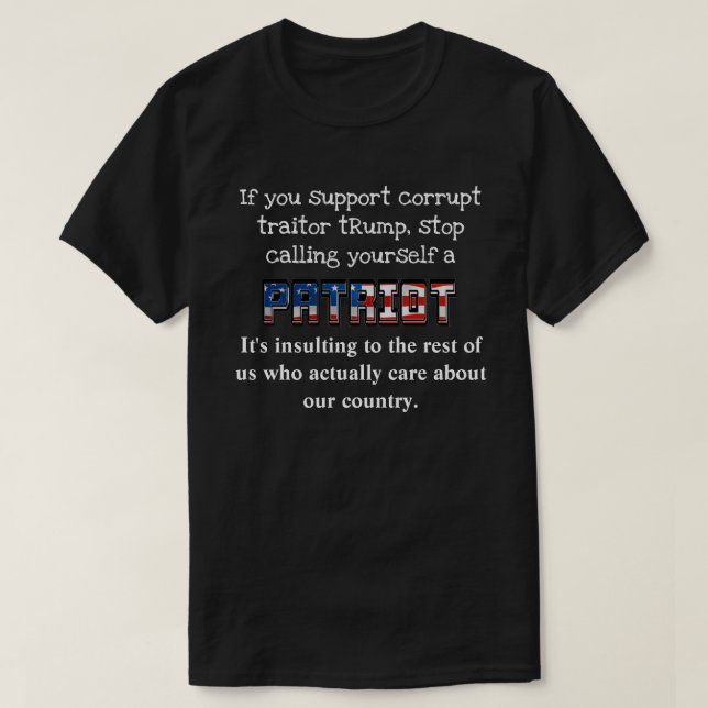 Support tRump, stop calling yourself a PATRIOT T-Shirt (Design Front)