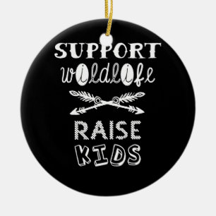 Support Wildlife Raise Boys Dad Fathers Day Ceramic Ornament