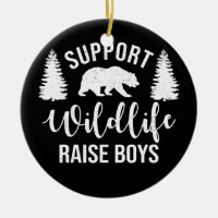 Support Wildlife Raise Boys Sons Funny Mom Dad