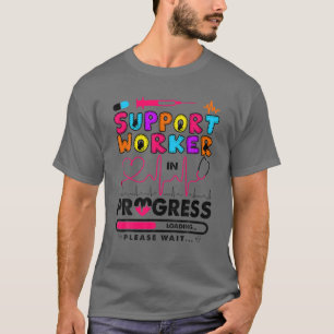 Support Worker In Progress Future Nurse Gift Nursi T-Shirt