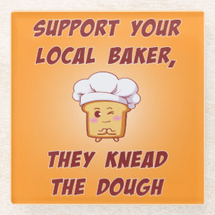 Support your baker they knead the dough glass coaster