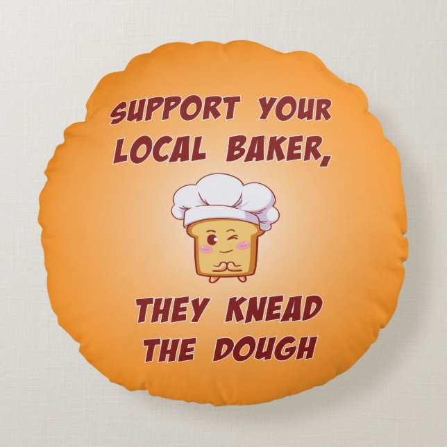 Support your baker they knead the dough round pillow (Front)