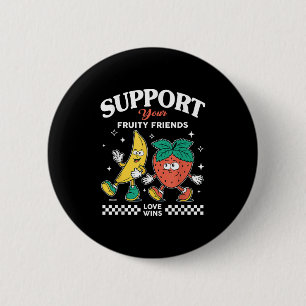 Support Your Fruity Friends Love Win Strawberry Ba 2 Inch Round Button
