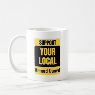 Support Your Local Armed Guard  Coffee Mug