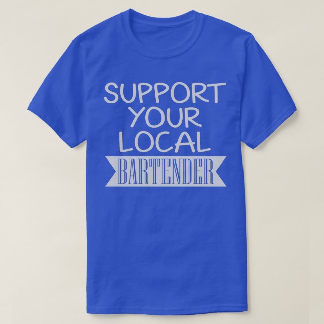 Support Your Local Bartender 7 T-Shirt (Design Front)