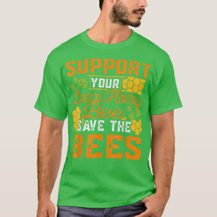 Support Your Local Bee Save The Bees Farmer Beeke T-Shirt