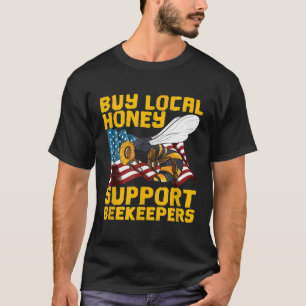 Support Your Local Beekeeper  Save Bees Buy Honey  T-Shirt