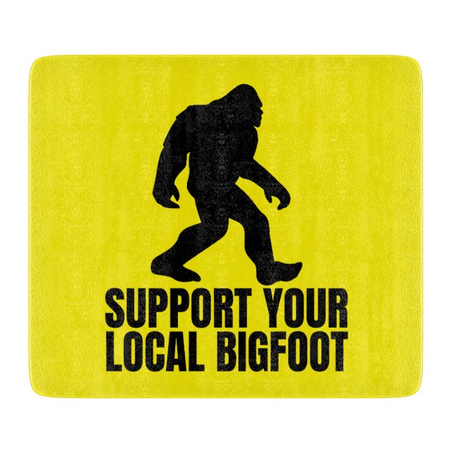 Support Your Local Bigfoot Funny Bigfoot Lover Cutting Board (Front)
