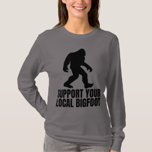 Support Your Local Bigfoot Funny Bigfoot Lover T-Shirt