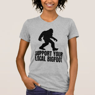 Support Your Local Bigfoot Funny Bigfoot Lover T-Shirt