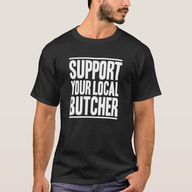 Support Your Local Butcher T-Shirt (Front)