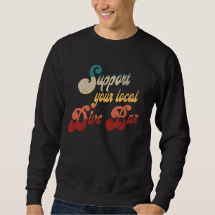 Support Your Local Dive Bar Funny Retro Dive Bar Sweatshirt