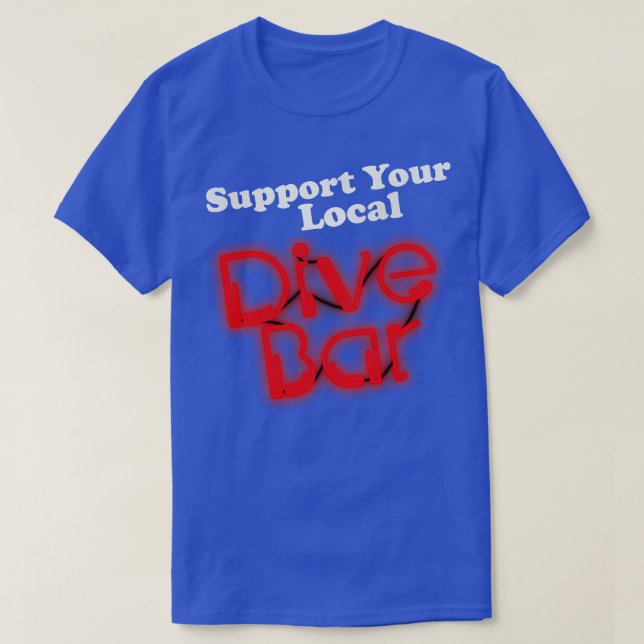 Support Your Local Dive Bar T-Shirt (Design Front)