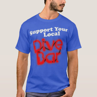 Support Your Local Dive Bar T-Shirt