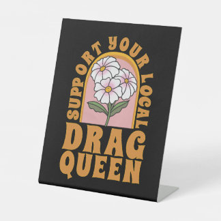 Support your local drag queen pedestal sign