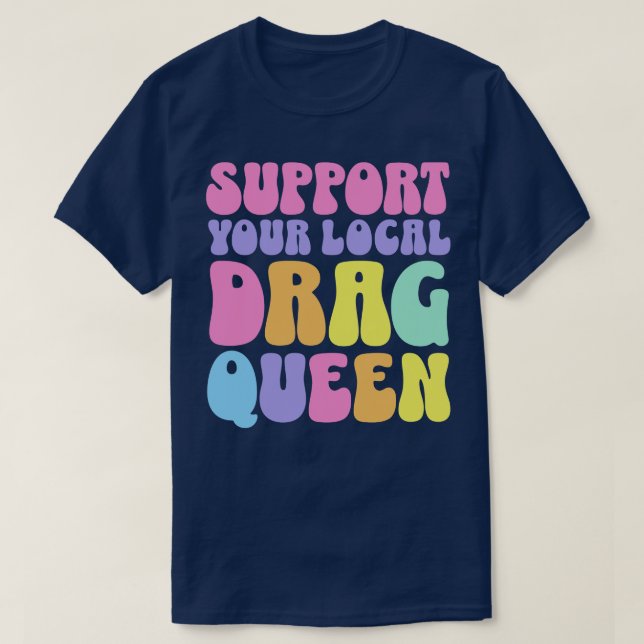Support Your Local Drag Queen T-Shirt (Design Front)