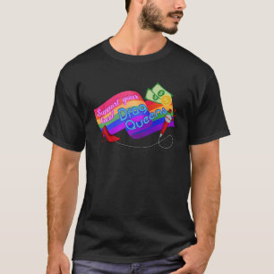 SUPPORT YOUR LOCAL DRAG QUEENS LGBT Gay Pride Equ T-Shirt