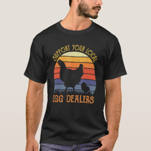 Support Your Local Egg Dealer Chicken T-Shirt