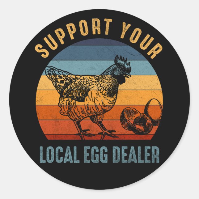 Support Your Local Egg Dealer Farmer Chicken Egg L Classic Round Sticker (Front)